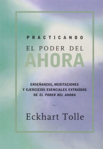 Practicando el poder de ahora / Practicing the Power of Now: Ensenanzas, Meditaciones y Ejercicios Escenciales Extraidos de el Poder del Ahora / ... from The Power of Now (Spanish Edition) - Click to Buy