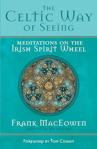 The Celtic Way of Seeing: Meditations on the Irish Spirit Wheel