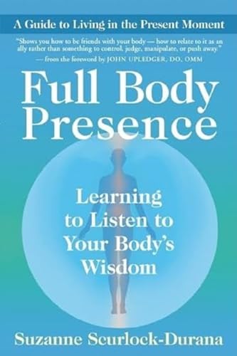 Full Body Presence: Learning to Listen to Your Body's Wisdom - Click to Buy