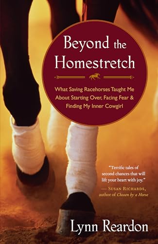 Beyond the Homestretch: What Saving Racehorses Taught ME About Starting Over, Facing Fear, and Finding My Inner Cowgirl - Click to Buy
