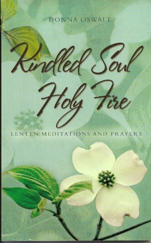 Kindled Soul Holy Fire: Lenten Meditations and Prayers: 1 - Click to Buy