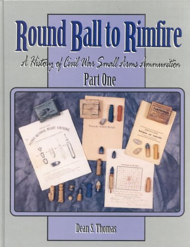 Round Ball to Rimfire: A History of Civil War Small Arms Ammunition - Click to Buy