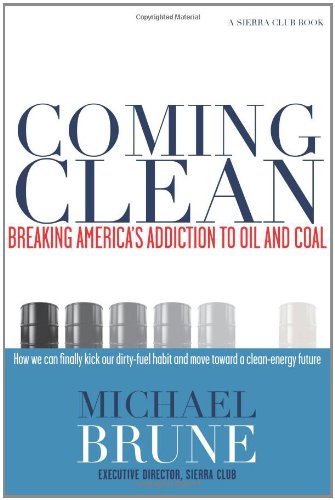 Coming Clean: Breaking America's Addiction to Oil and Coal - Click to Buy