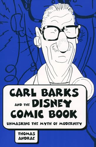 Carl Barks and the Disney Comic Book: Unmasking the Myth of Modernity (Great Comics Artists Series)