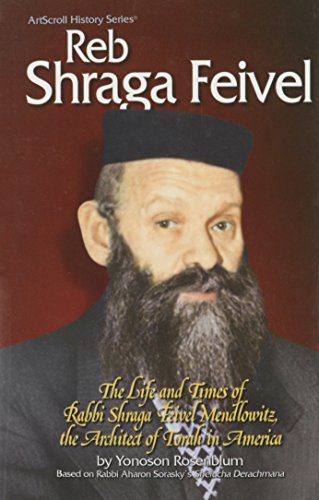 Reb Shraga Feivel: The Life and Times of Rabbi Shraga Feivel Mendlowitzs, the Architect of Torah in America