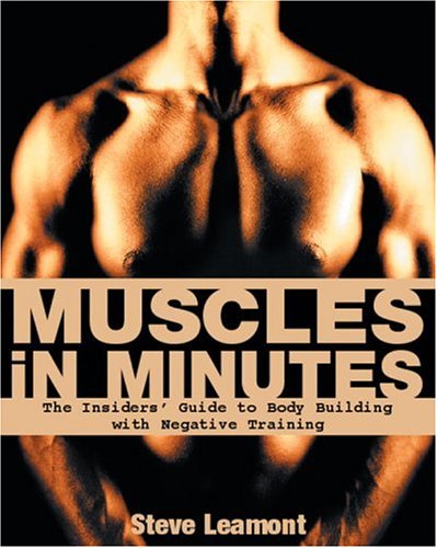 Muscles in Minutes: The Positive Power of Negative Training - Click to Buy