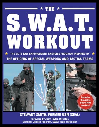 The S.W.A.T. Workout: The Elite Law Enforcement Exercise Program Inspired by the Officers of Special Weapons and Tactics Teams - Click to Buy