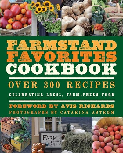 Farmstand Favorites Cookbook: Over 300 Recipes Celebrating Local, Farm-Fresh Food - Click to Buy