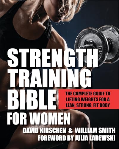 Strength Training Bible for Women: The Complete Guide to Lifting Weights for a Lean, Strong, Fit Body - Click to Buy