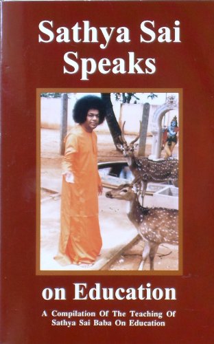 SATHYA SAI SPEAKS ON EDUCATION: A Compilation of the Teachings of Sathya Sai Baba on Education