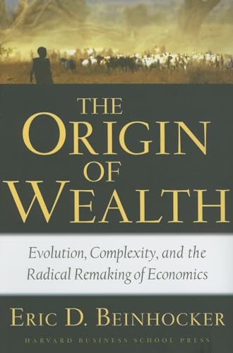 The Origin of Wealth: Evolution, Complexity, And the Radical Remaking of Economics - Click to Buy