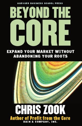 Beyond the Core: Expand Your Market Without Abandoning Your Roots - Click to Buy