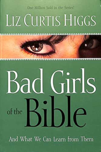 Bad Girls of the Bible: And What We Can Learn from Them - Click to Buy