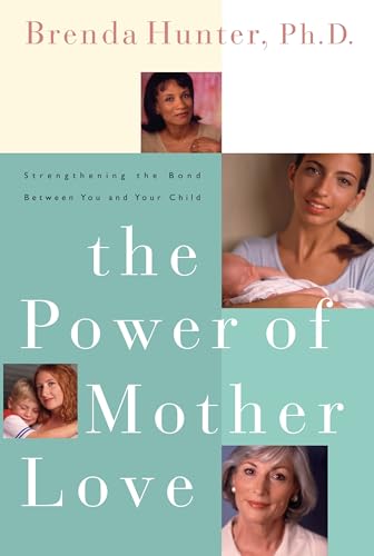 The Power of Mother Love: Strengthening the Bond Between You and Your Child - Click to Buy