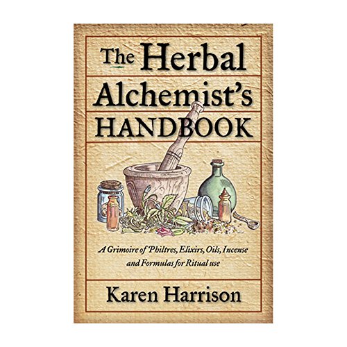 The Herbal Alchemist's Handbook: A Grimoire of Philtres, Elixirs, Oils, Incense, and Formulas for Ritual Use - Click to Buy