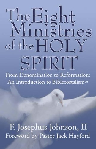 The Eight Ministries of the Holy Spirit: From Denomination to Reformation an Introduction to Biblecostalism - Click to Buy