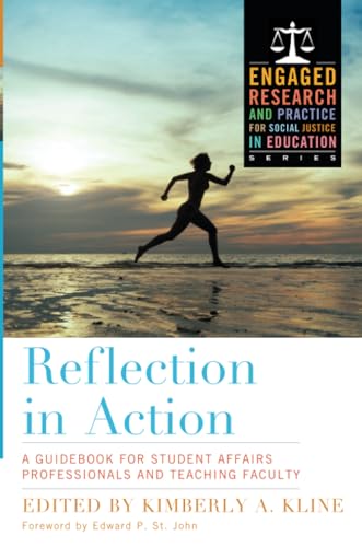Reflection in Action: A Guidebook for Student Affairs Professionals and Teaching Faculty (Engaged Research and Practice for Social Justice in Education)