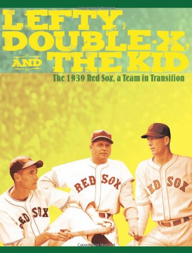 Lefty, Double-X, and the Kid: The 1939 Red Sox, A Team in Transition - Click to Buy