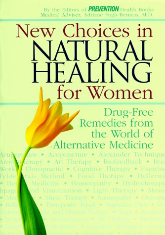 New Choices in Natural Healing for Women: Drug-Free Remedies from the World of Alternative Medicine - Click to Buy