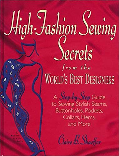 High Fashion Sewing Secrets from the World's Best Designers: A Step-By-Step Guide to Sewing Stylish Seams, Buttonholes, Pockets, Collars, Hems, And More - Click to Buy