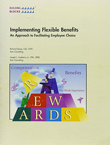 Implementing Flexible Benefits: An Approach to Facilitating Employee Choice - Click to Buy