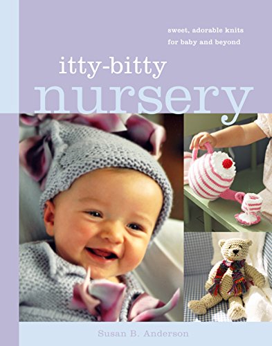 Itty-Bitty Nursery: Sweet, Adorable Knits for the Baby and Beyond - Click to Buy