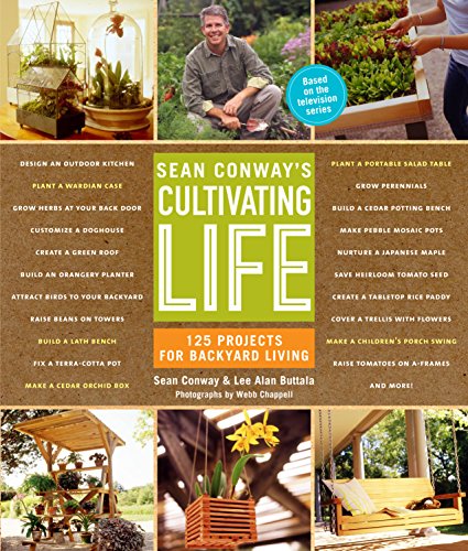 Sean Conways Cultiviting Life 125 Projects for Backyard Living - Click to Buy