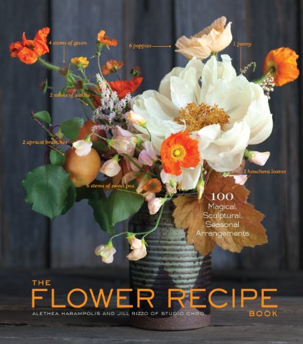 The Flower Recipe Book: 100 Magical, Sculptural, Seasonal Arrangements - Click to Buy