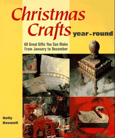 Christmas Crafts Year-Round: 60 Great Gifts You Can Make from January to December - Click to Buy