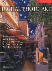 Digital Photo Art: Transform Your Images With Traditional & Contemporary Art Techniques - Click to Buy