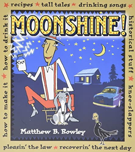 Moonshine!: Recipes * Tall Tales * Drinking Songs * Historical Stuff * Knee-Slappers * How to Make It * How to Drink It * Pleasin the Law * Recoverin the Next Day - Click to Buy