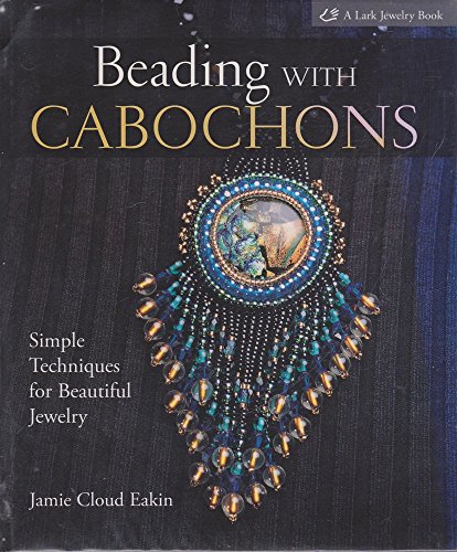 Beading with Cabochons: Simple Techniques for Beautiful Jewelry (Lark Jewelry Books)