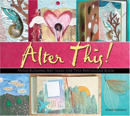 Alter This!: Radical Ideas for Transforming Books Into Art - Click to Buy
