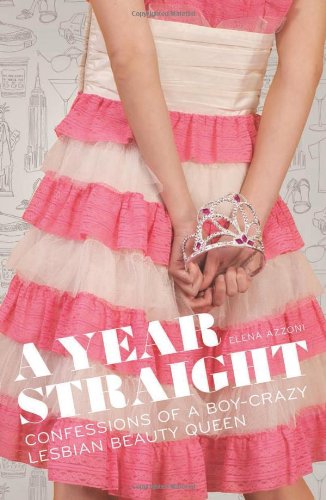 A Year Straight: Confessions of a Boy-Crazy Lesbian Beauty Queen