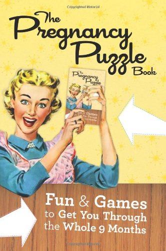 The Pregnancy Puzzle Book: Fun and Games to Get You Through the Whole Nine Months - Click to Buy