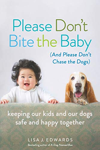 Please Don't Bite the Baby (and Please Don't Chase the Dogs): Keeping Our Kids and Our Dogs Safe and Happy Together - Click to Buy