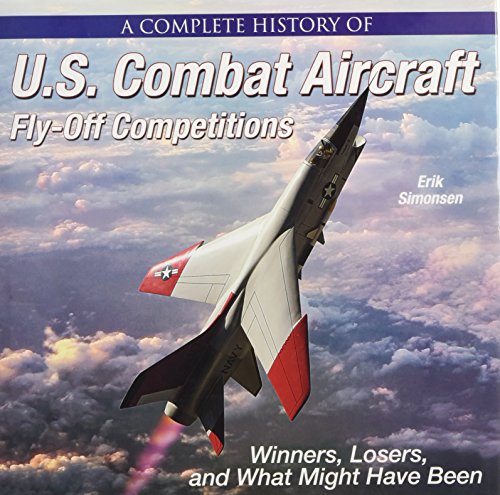 A Complete History of U.S. Combat Aircraft Fly-Off Competitions: Winners, Losers, and What Might Have Been - Click to Buy