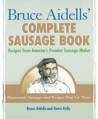 Bruce Aidells' Complete Sausage Book: Recipes from America's Premier Sausage Maker [A Cookbook] - Click to Buy