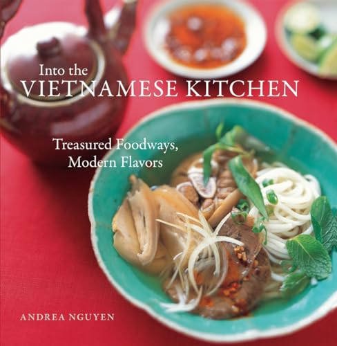 Into the Vietnamese Kitchen: Treasured Foodways, Modern Flavors - Click to Buy