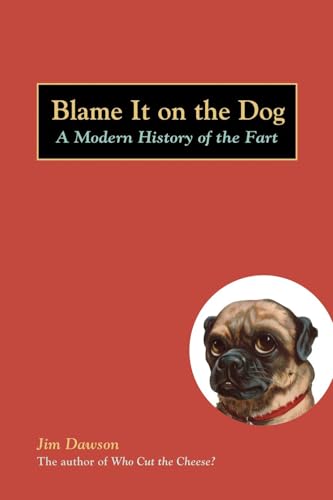 Blame It on the Dog: A Modern History of the Fart - Click to Buy