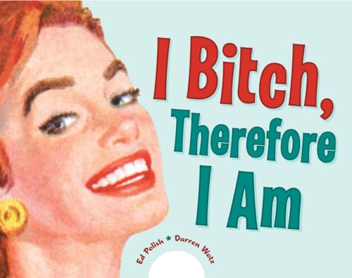 I Bitch, Therefore I Am - Click to Buy