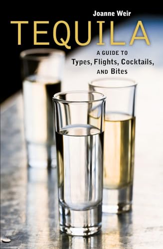 Tequila: A Guide to Types, Flights, Cocktails, and Bites [A Recipe Book] - Click to Buy