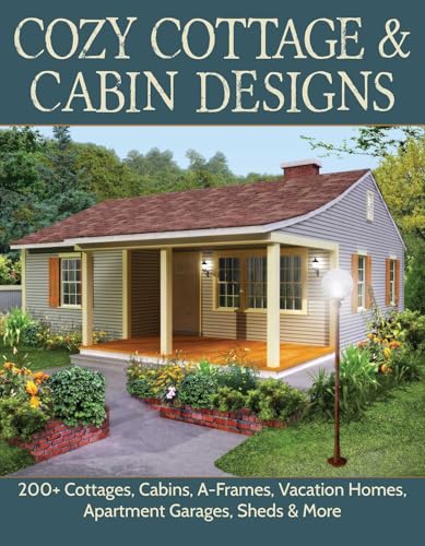Cozy Cottage & Cabin Designs: 200+ Cottages, Cabins, A-Frames, Vacation Homes, Apartment Garages, Sheds & More (Creative Homeowner) Floor Plan Catalog to Help You Find the Perfect Efficient Small Home - Click to Buy