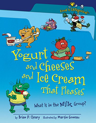 Yogurt and Cheeses and Ice Cream That Pleases: What Is in the Milk Group? (Food Is CATegorical ™) - Click to Buy