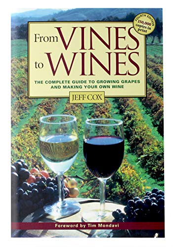 From Vines to Wines: The Complete Guide to Growing Grapes and Making Your Own Wine - Click to Buy