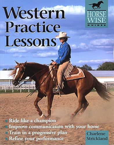 Western Practice Lessons: Ride Like a Champion, Improve Communication with Your Horse, Train in a Progressive Plan, Refine Your Performance (Horse Wise Guides) - Click to Buy