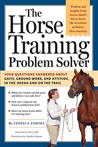 The Horse Training Problem Solver: Your questions answered about gaits, ground work, and attitude, in the arena and on the trail - Click to Buy