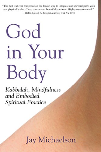 God in Your Body: Kabbalah, Mindfulness and Embodied Spiritual Practice - Click to Buy