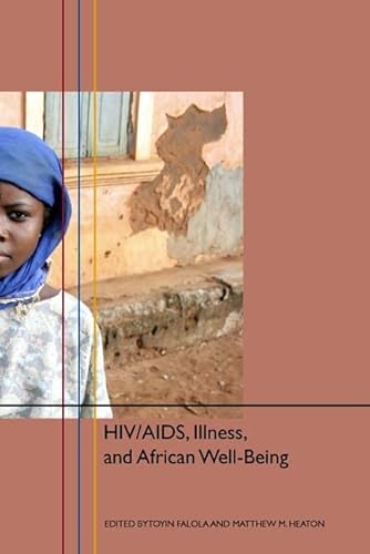 HIV/AIDS, Illness, and African Well-Being (Rochester Studies in African History and the Diaspora, 27) - Click to Buy