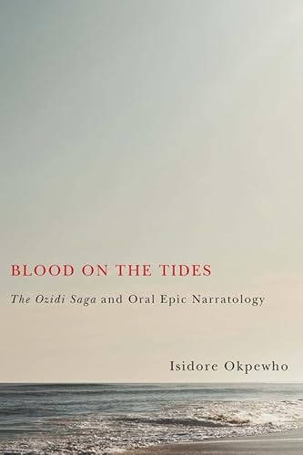 Blood on the Tides: The Ozidi Saga and Oral Epic Narratology (Rochester Studies in African History and the Diaspora) (Volume 60) - Click to Buy